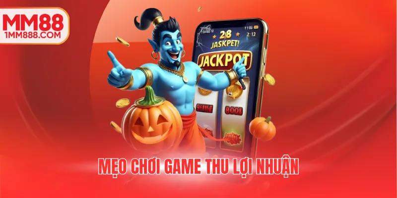 Mẹo chơi game thu lợi nhuận